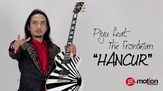 Piyu feat. The FrontMan - Hancur