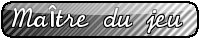 Maître du jeux Maître du jeux